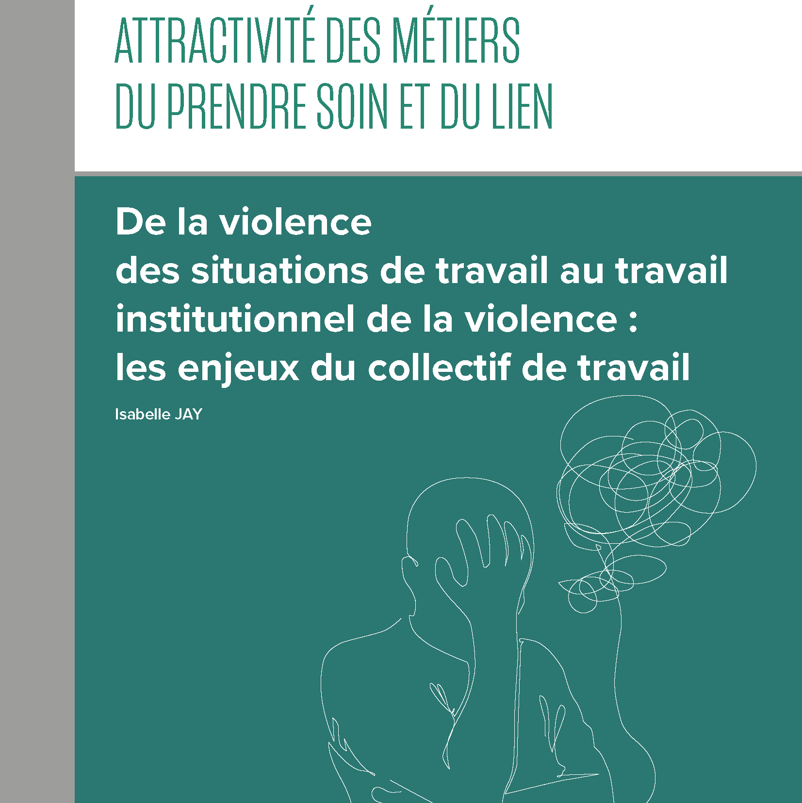 Métiers du prendre soin et du lien : De la violence des situations de travail au travail institutionnel de la violence