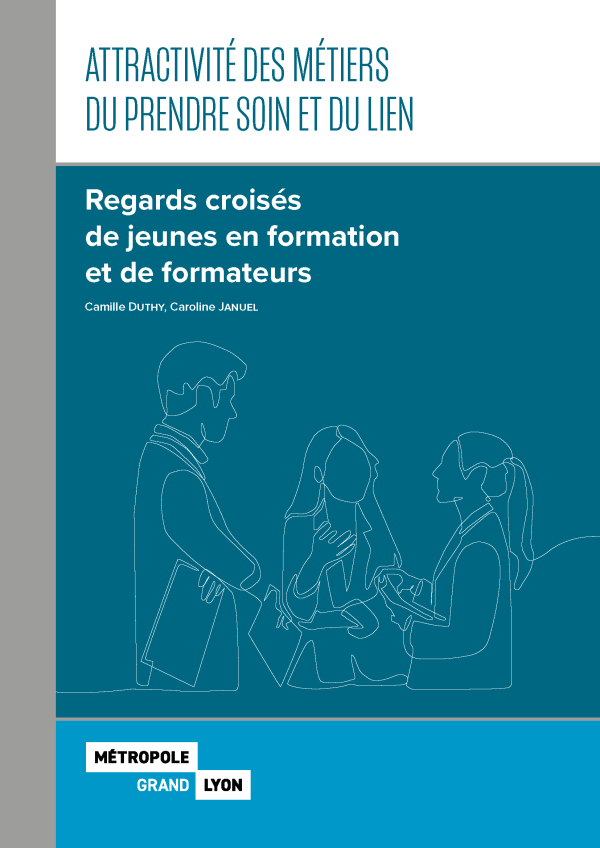 Cahier Attractivité des métiers du prendre soin et du lien Regards croisés de jeunes en formation et de formateurs