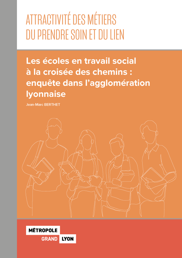 Cahier Attractivité des métiers du prendre soin et du lien : Les écoles en travail social à la croisée des chemins enquête dans l'agglomération lyonnaise