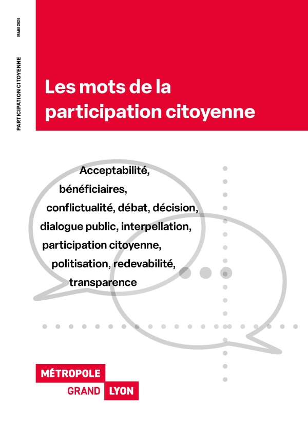 Les mots de la participation citoyenne : Acceptabilité, bénéficiaires, conflictualité, débat, décision, dialogue public, interpellation, participation citoyenne, politisation, redevabilité, transparence...
