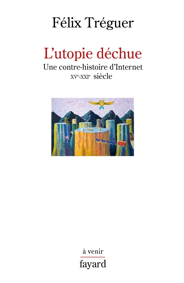 Couverture de l'ouvrage L'utopie déchue de Félix Tréguer
